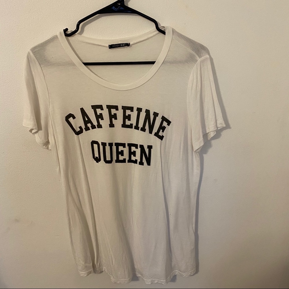 caffeine queen tshirt!